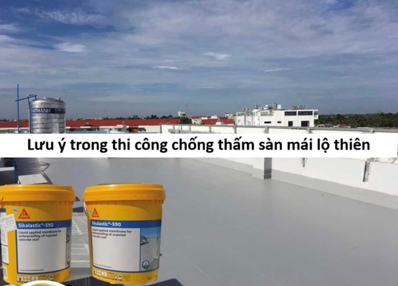 Lưu ý trong quá trình chống thấm sàn mái lộ thiên