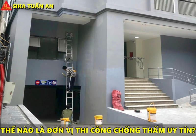 Thế nào là đơn vị thi công chống thấm uy tín?