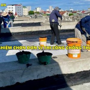 Kinh nghiệm chọn đơn vị thi công chống thấm uy tín